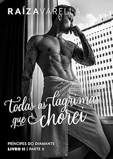 Livro Todas as lágrimas que chorei: Parte II (Príncipes do Diamante Livro 2)