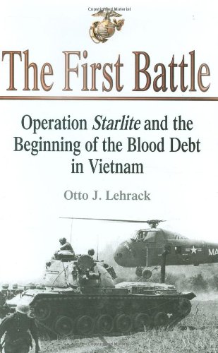 First Battle: Operation Starlite and the Beginning of the Blood Debt in Vietnam by Otto Lehrack