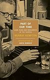 Part of Our Time: Some Ruins and Monuments of the Thirties (New York Review Books Classics) by Murray Kempton, David Remnick