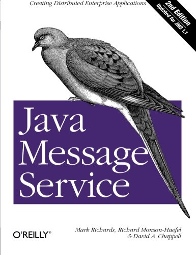 Java Message Service: Creating Distributed Enterprise Applications, by Mark Richards, Richard Monson-Haefel, David A Chappell Java Message Service: Creating Distributed Enterprise Applications, by Mark Richards, Richard Monson-Haefel, David A Chappell