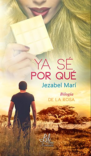 Ya sé por qué (Bilogía De la Rosa nº 2) (Spanish Edition)