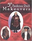 5th Fashion Doll Makeovers: Featuring Masterful Male Makeovers