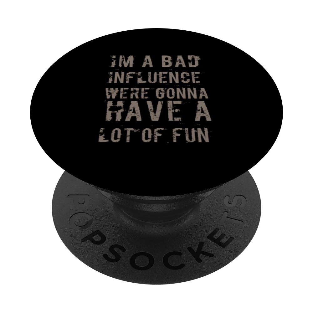 I'm A Bad Influence We're Gonna Have Fun Bad Influencer PopSockets Swappable PopGrip