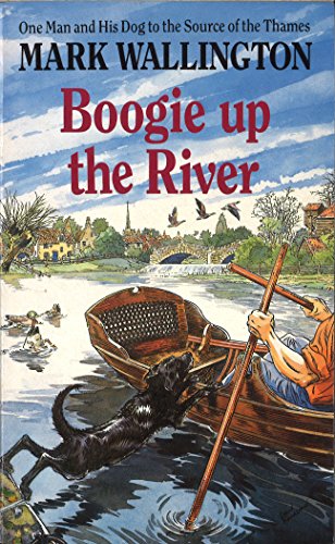 Boogie Up the River: One Man and His Dog to the Source of the Thames