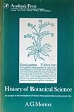 History of Botanical Science : An Account of the Development of Botany from the Ancient Time to the Present, Morton, A. G., 0125083823