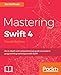 Mastering Swift 4 - Fourth Edition: An in-depth and comprehensive guide to modern programming techniques with Swift by 
