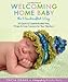Welcoming Home Baby the Handcrafted Way: 20 Quick & Creative Knitted Hats, Wraps & Cozy Cocoons for Your Newborn