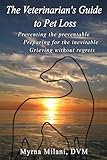 The Veterinarian's Guide To Pet Loss by Myrna Milani D.V.M.