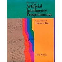 Paradigms of Artificial Intelligence Programming: Case Studies in Common Lisp
