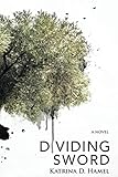 Dividing Sword by Katrina D Hamel