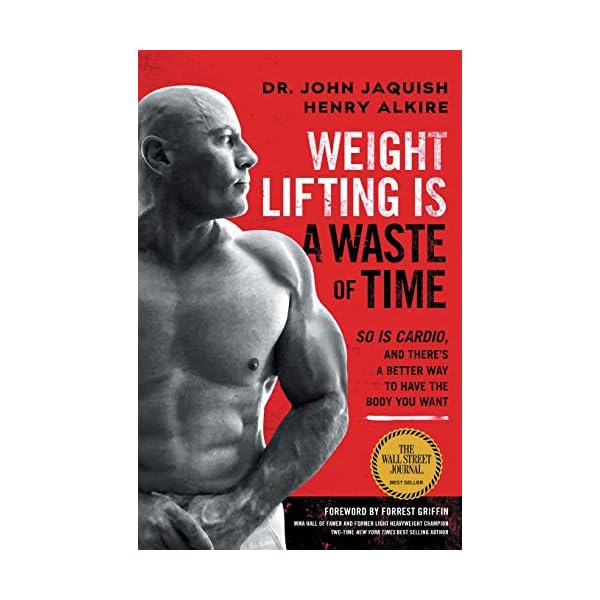 Weight Lifting Is a Waste of Time: So Is Cardio, and There’s a Better Way to Have the Body You Want