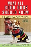 What All Good Dogs Should Know: The Sensible Way to Train What All Good Dogs Should Know: The Sensible Way to Train