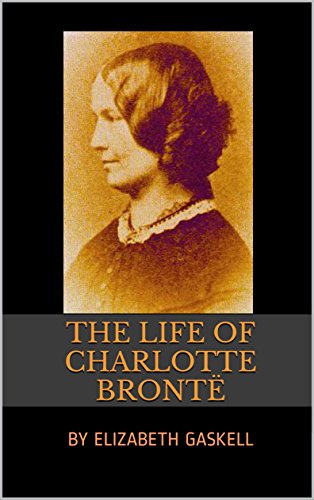 The Life of Charlotte Bronte by Elizabeth Gaskell