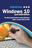 Essential Windows 10 April 2018 Edition: The Illustrated Guide to Using Windows 10 (Computer Essenti Essential Windows 10 April 2018 Edition: The Illustrated Guide to Using Windows 10 (Computer Essenti