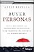 Buyer Personas: How to Gain Insight into your Customer's Expectations, Align your Marketing Strategies, and Win More Business - Book by Adele Revella