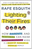 Lighting Their Fires: How Parents and Teachers Can Raise Extraordinary Kids in a Mixed-up, Muddled-up, Shook-up World (Esquith, Rafe (Non-Fiction))