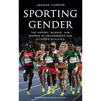 Sporting Gender: The History, Science, and Stories of Transgender and Intersex Athletes Sporting Gender: The History, Science, and Stories of Transgender and Intersex Athletes