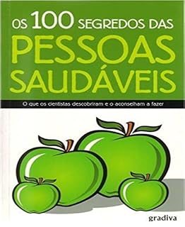 Livro Os 100 Segredos das Pessoas Saudáveis: A Natureza a Favor do Homem