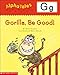 AlphaTales (Letter G: Gorilla, Be Good!): A Series of 26 Irresistible Animal Storybooks That Build Phonemic Awareness & Teach Each letter of the Alphabet