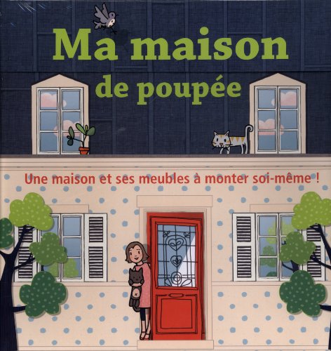 Ma maison de poupées : Une maison et ses meubles à monter soi-même ! by (Case)