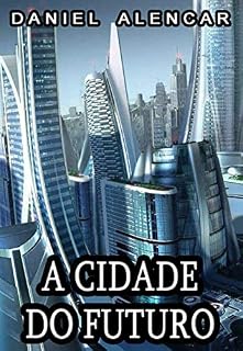 Livro A Cidade do Futuro (Nova Patópolis Livro 1)
