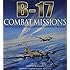 B-17 Combat Missions - Fighters, Flak, and Forts: First-Hand Accounts of Mighty 8th Operations Over Germany