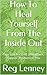 How To Heal Yourself From The Inside Out: Tips and Tricks to a Healthier, Happier, Productive, You - Book by Reg Lenney