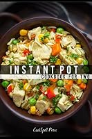 The Instant Pot Cookbook For Two: 110+ SET & FORGET Recipes For Grains, Lentils, Veggies, Seafood, Poultry, Beefs, Porks, Soups and Stews 1520389159 Book Cover