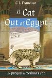 A Cat Out of Egypt: The Prequel to Yeshua's Cat. (Yeshua's Cats) (Volume 2) by C. L. Francisco