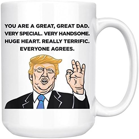 You Are A Great Dad Donald Trump Novelty Prank Funny Mug, White Coffee Tea Cup 15oz Large, President's Day Birthday Christmas 4th July Father's Day Gift For Dad