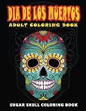 Dia De Los Muertos: Skull Coloring Books for adults relaxation (Adult Coloring Books, Relaxation & M by Five Star Coloring Book