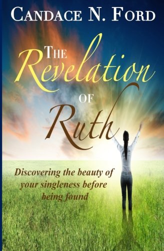 The Revelation of Ruth: Discovering the beauty of  your singleness before being found