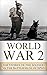 World War 2: Soldier Stories: The Untold Stories of the Soldiers on the Battlefields of WWII (World War 2 Soldier Stories Book 1)