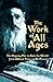The Work of All Ages: The Ongoing Plot to Rule the World from Biblical Times to the Present