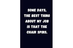 Some days, the best thing about my job is that the chair spins: Blank Lined Coworker Notebook & Journal | Funny for Coworker 