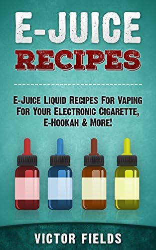 E-Juice Recipes 2nd Edition: E-Juice Liquid Recipes For Vaping For Your Electronic Cigarette, E-Hookah & More! (Electronic Cigarettes, Vaping, Vaping Pen, ... E-Liquid, Alternative, Juice, G-Pen)