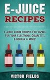 E-Juice Recipes 2nd Edition: E-Juice Liquid Recipes For Vaping For Your Electronic Cigarette, E-Hookah & More! (Electronic Cigarettes, Vaping, Vaping Pen, ... E-Liquid, Alternative, Juice, G-Pen)