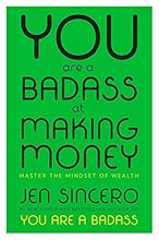 You Are a Badass at Making Money: Master the Mindset of Wealth