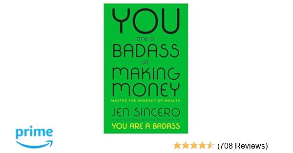 You Are A Badass At Making Money Master The Mindset Of Wealth Jen - you are a badass at making money master the mindset of wealth jen sincero 9780735222977 amazon com books