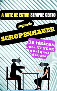 Livro A ARTE DE ESTAR SEMPRE CERTO, segundo Schopenhauer: 38 maneiras de vencer uma discussão
