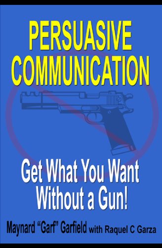 Persuasive Communication: Get What You Want Without a Gun!