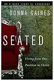 Seated: Living from Our Position in Christ by Donna Gaines