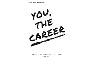 You, the Career: A Holistic Guide to Acting, Life, and the Biz