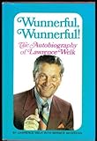Wunnerful, Wunnerful! The Autobiography of Lawrence Welk by Lawrence Welk (1971-09-23)