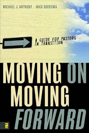 Moving On Moving Forward A Guide For Pastors In Transition Kindle Edition By Anthony Michael Boersma Mick Religion Spirituality Kindle Ebooks Amazon Com