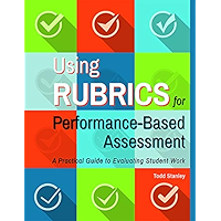 Using Rubrics for Performance-Based Assessment: A Practical Guide to Evaluating Student Work book cover