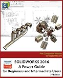 SOLIDWORKS 2016: A Power Guide for Beginners and Intermediate Users