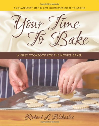 Your Time to Bake: A First Cookbook for the Novice Baker