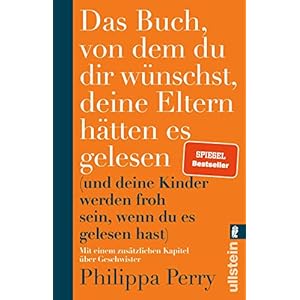 Das Buch, von dem du dir wünschst, deine Eltern hätten es gelesen: (und deine Kinder werden froh sein, wenn du es gelesen hast) | Erweiterte Ausgabe des Bestsellers mit einem exklusiven neuen Kapitel Taschenbuch – 18. Oktober 2021