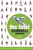The Total Dumbbell Workout: Trade Secrets of a Personal Trainer by Steve Barrett